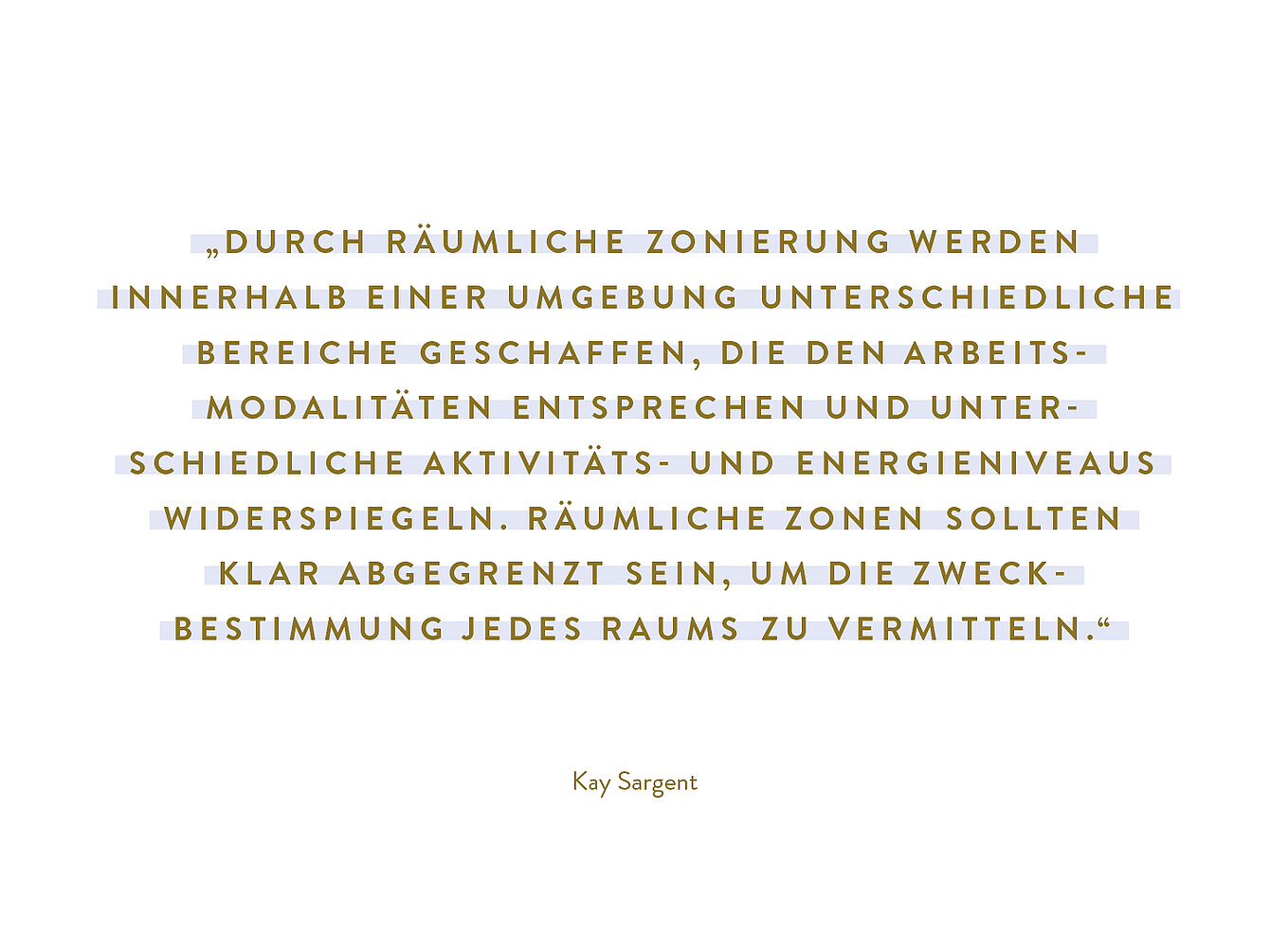 Zitat von Kay Sargent in goldener Schrift auf weißem Hintergrund über räumliche Zonierung und deren Bedeutung für Arbeitsmodalitäten und Aktivitätsniveaus
